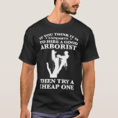 if you think it is expensive hire good arborist cl tシャツ (正面)
