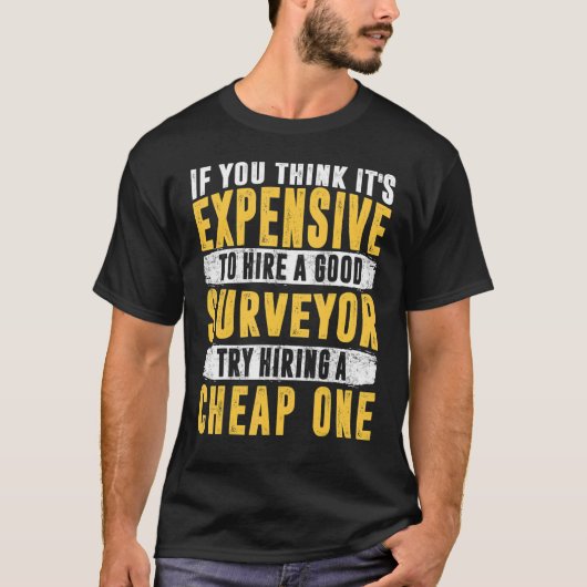 If you think it's expensive to hire a good surveyo tシャツ (正面)
