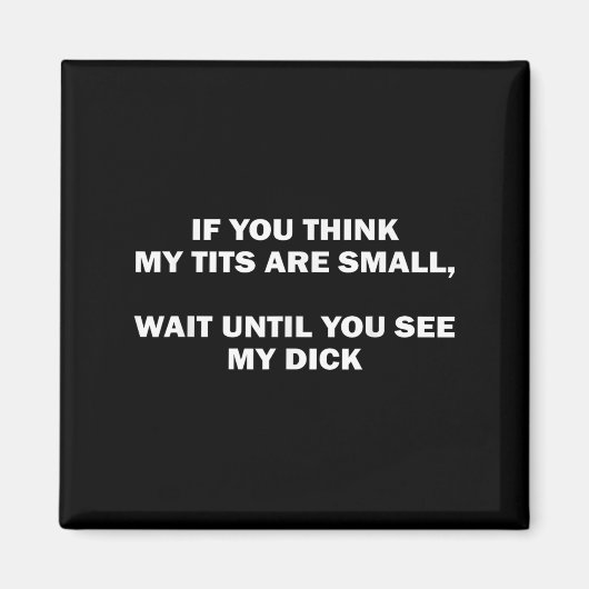 If You Think My Are Small Wait Until Funny Saying  マグネット (正面)