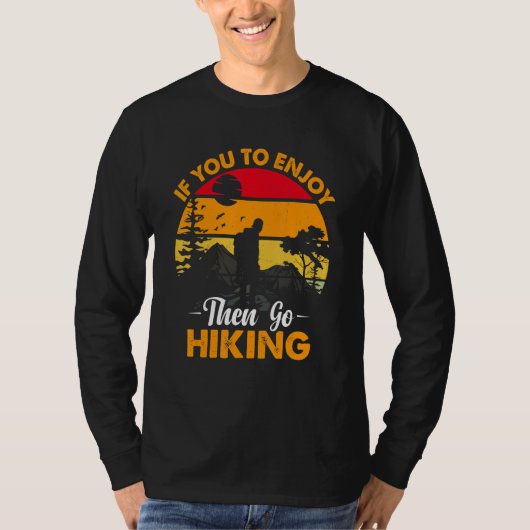 If You To Enjoy Then Go Hiking Nature Lover Tシャツ (正面)