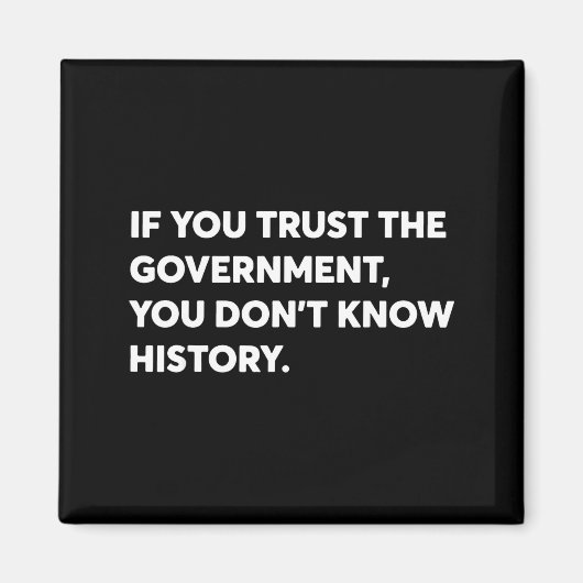 If You Trust The Government You Don't Know History マグネット (正面)