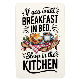 If You Want Breakfast In Bed, Sleep In The Kitchen マグネット