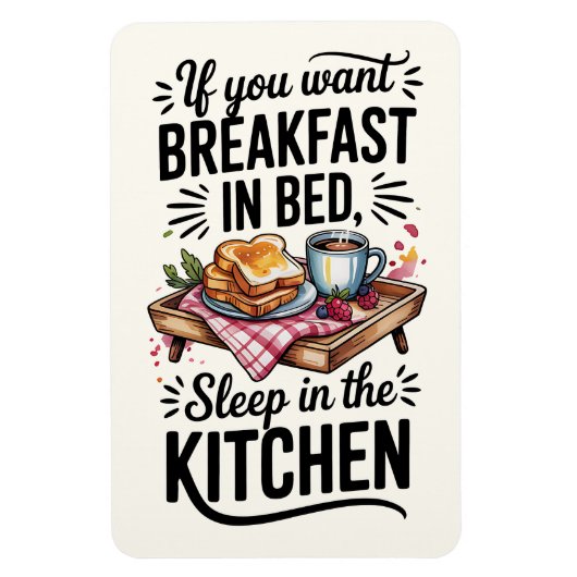 If You Want Breakfast In Bed, Sleep In The Kitchen マグネット (縦)