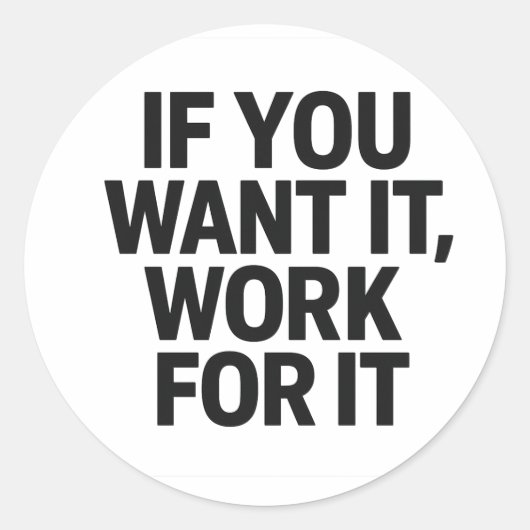 IF YOU WANT IT, WORK FOR IT ステッカー (正面)