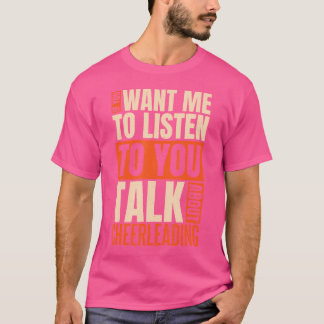 If You Want Me To Listen Talk About Cheerleading Tシャツ