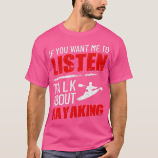 If You Want Me To Listen Talk About Kayaking Funny Tシャツ