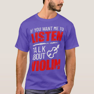 If You Want Me To Listen Talk About Violin Funny Tシャツ