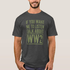 If You Want Me To Listen, Talk About WW2 Tシャツ