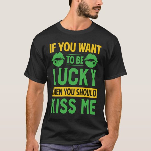If You Want To Be Lucky Then You Should Kiss Me Tシャツ (正面)