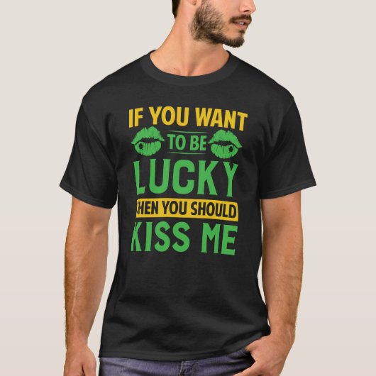 If You Want To Be Lucky Then You Should Kiss Me Tシャツ (正面)