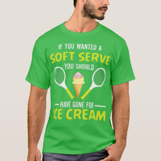 If You Wanted A Soft Serve Funny Tennis Shirt Tenn Tシャツ