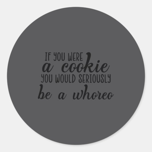 If You Were A Cookie You Would Seriously Be O'ss F ラウンドシール (正面)