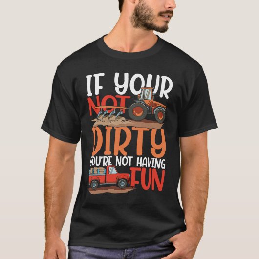 If Your Not Dirty You're Not Having Fun for a Farm Tシャツ (正面)