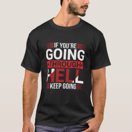 If You're Going Through Hell Keep Going Motivation Tシャツ