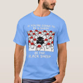 IF YOU'RE GOING TO BE A SHEEP BE THE BLACK SHEEP Tシャツ (正面)