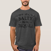 If You're Going To Be Salty, Bring Tequila Tシャツ (正面)