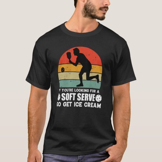 If You're Looking For A Soft Serve  Pickleball  1 Tシャツ (正面)