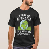 If You're Not Outraged Environment Protect Climate Tシャツ (正面)