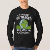 If You're Not Outraged Environment Protect Climate Tシャツ (正面)