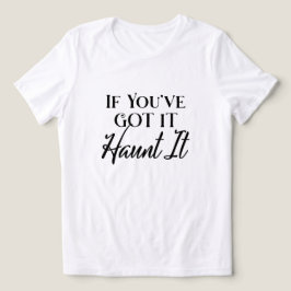 If You've Got It, Haunt it ユーモア ハロウィン トライブレンドＴシャツ
