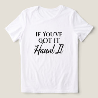 If You've Got It, Haunt it ユーモア ハロウィン トライブレンドTシャツ