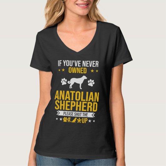 If You've Never Owned Anatolian Shepherd Shut Up D Tシャツ (正面)