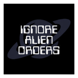 Ignore alien orders ポスター