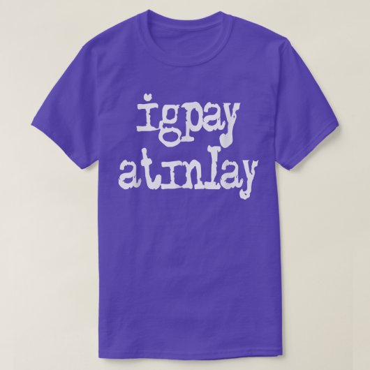 Igpay Atinlay - Pig Latin 3224 Tシャツ (デザイン正面)