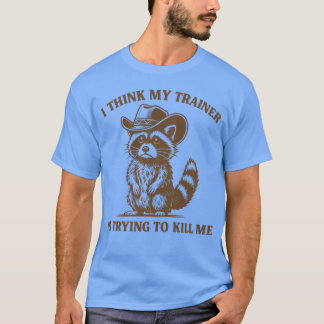 Ihink Myrainer Isryingo Kill Me Funny Gym Raccoon Tシャツ