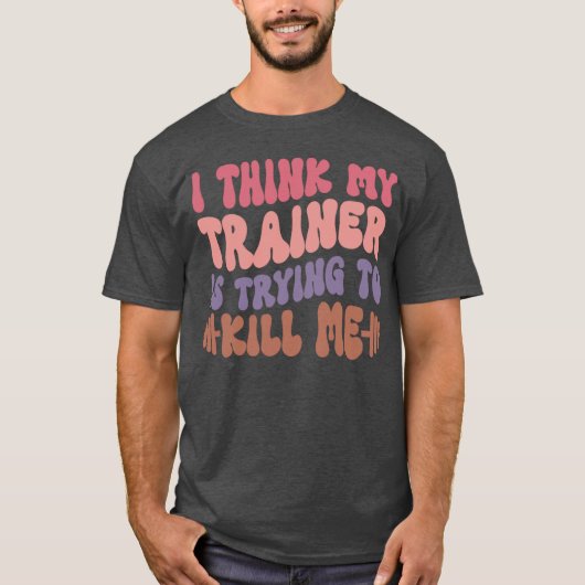 Ihink Myrainer Isryingo Kill Me Gym Workout Funny  Tシャツ (正面)