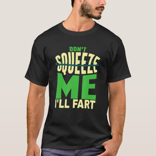 Iimm Donu2019t Squeeze Me Iu2019ll Fart Fart J Tシャツ (正面)
