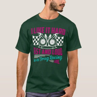 ILike It Hard Im A Drag Racing Girl Car funny Tシャツ