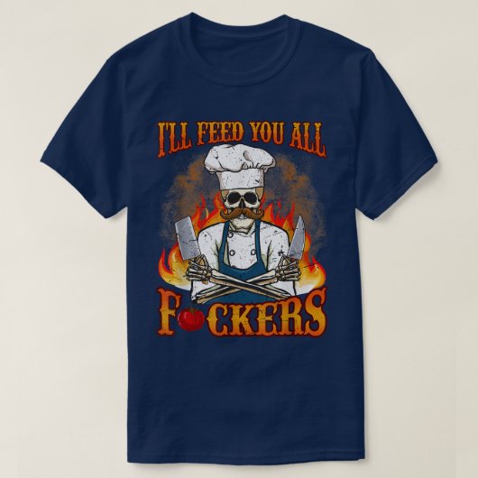 Ill 食べ物を与え You All Fuckers調理師シェフ料理BBQ Tシャツ (デザイン正面)