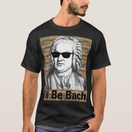 I'll be Bach Gift for Musician Tシャツ