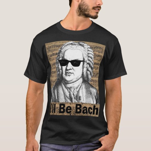 I'll be Bach Gift for Musician Tシャツ (正面)