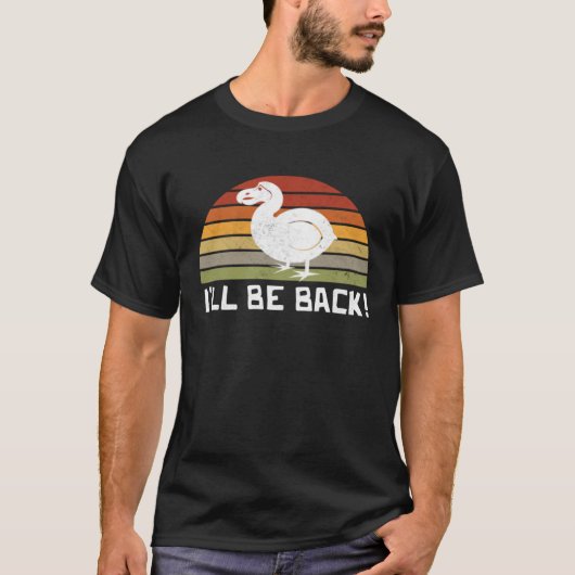 I'll Be Back Dodo Bird extinct birdwatcher Dodo Bi Tシャツ (正面)