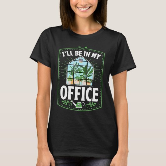 I'll Be In My Office Cute Backyard Greenhouse Herb Tシャツ (正面)