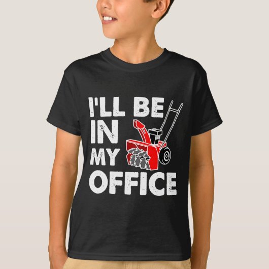 Ill Be In My Office Funny Snow Blower Tシャツ (正面)