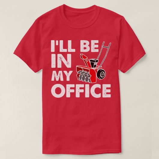 I'll Be In My Office  Funny Snow Blower  Tシャツ (デザイン正面)
