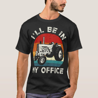 I'Ll Be In My Office Funny Tractor Farm Farmer Far Tシャツ