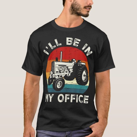 I'Ll Be In My Office Funny Tractor Farm Farmer Far Tシャツ (正面)