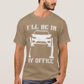 Ill Be in my Office Garage Car Mechanicscar techn Tシャツ (正面)
