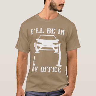 Ill Be in my Office Garage Car Mechanicscar techn  Tシャツ