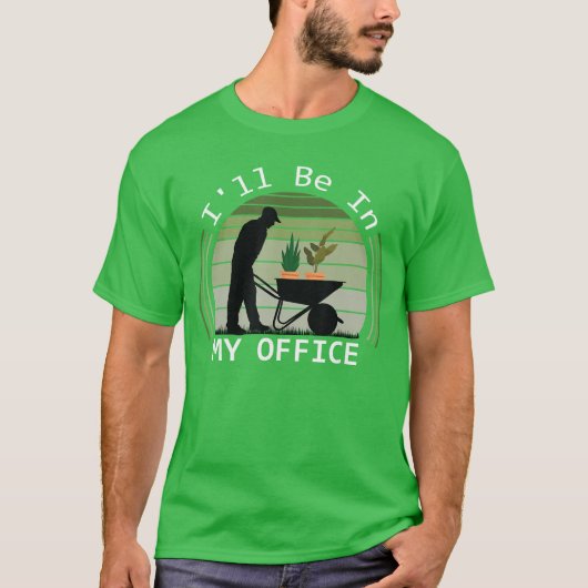 Ill be in My Office Garden Funny Fathers Day Garde Tシャツ (正面)