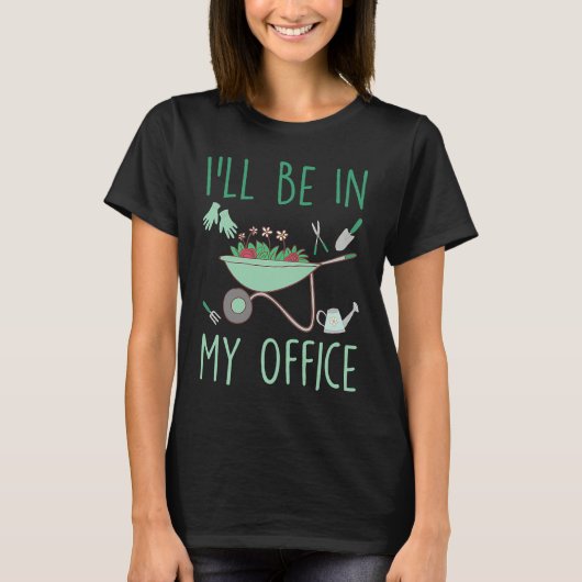 I'll Be In My Office Gardening Garden Tシャツ (正面)