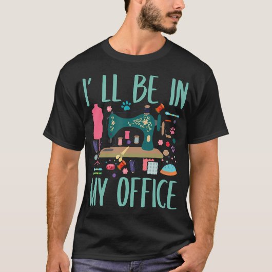 I'Ll Be In My Office Sewing Room Sewing Quilting Tシャツ (正面)
