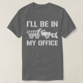 I'll Be In My Office, Snow Plow Truck Driver  Tシャツ (デザイン正面)