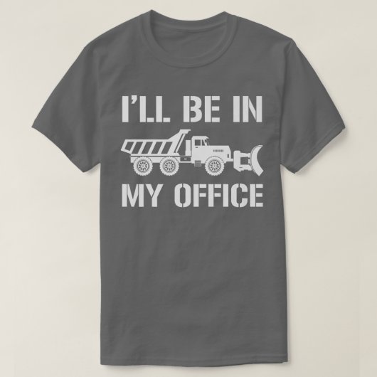 I'll Be In My Office, Snow Plow Truck Driver  Tシャツ (デザイン正面)