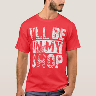 Ill be in my shop funny tシャツ