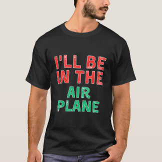 I'Ll Be In The Airplane Aviation X-Mas Tシャツ